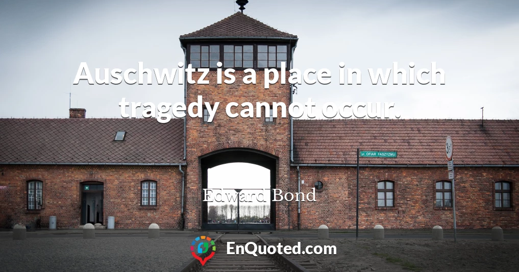 Auschwitz is a place in which tragedy cannot occur.