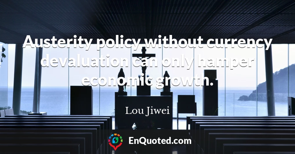 Austerity policy without currency devaluation can only hamper economic growth.