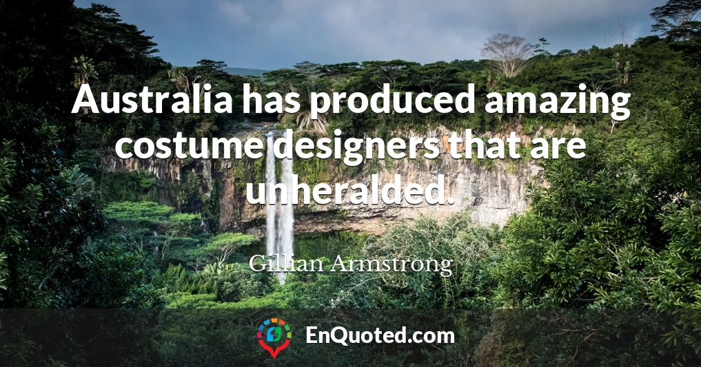 Australia has produced amazing costume designers that are unheralded.