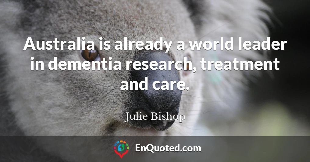 Australia is already a world leader in dementia research, treatment and care.