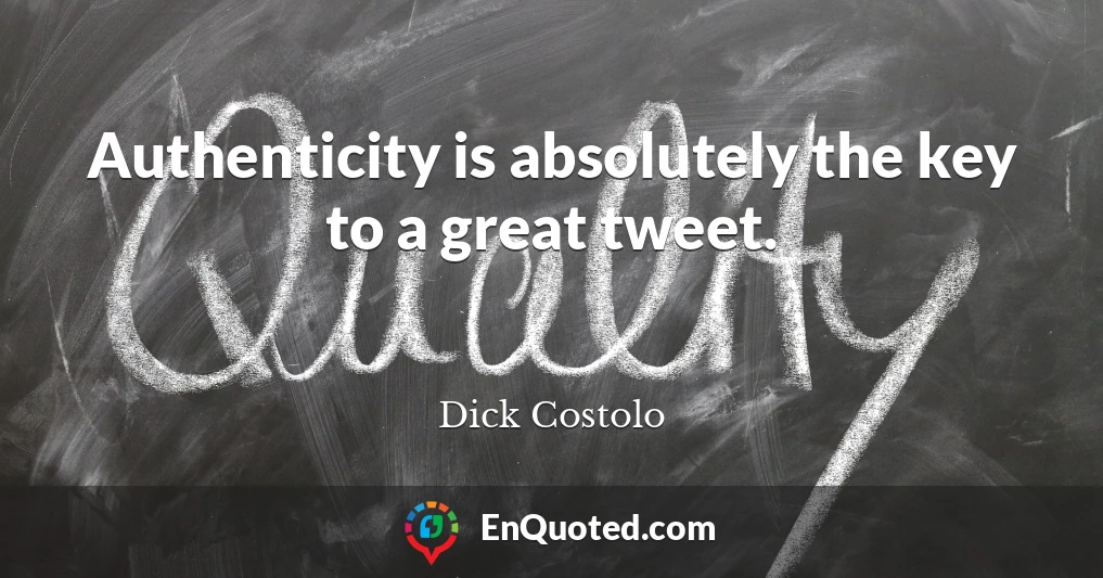 Authenticity is absolutely the key to a great tweet.