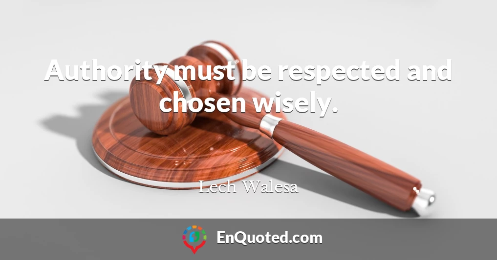 Authority must be respected and chosen wisely.