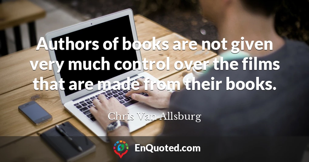 Authors of books are not given very much control over the films that are made from their books.