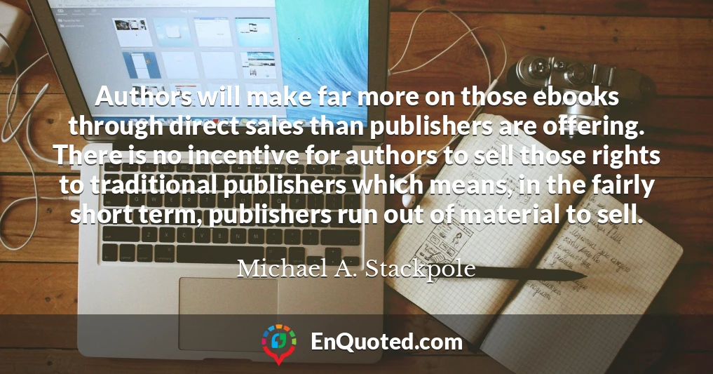 Authors will make far more on those ebooks through direct sales than publishers are offering. There is no incentive for authors to sell those rights to traditional publishers which means, in the fairly short term, publishers run out of material to sell.