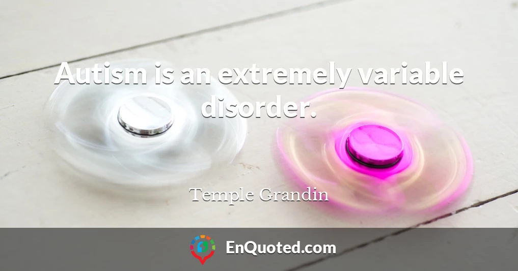 Autism is an extremely variable disorder.