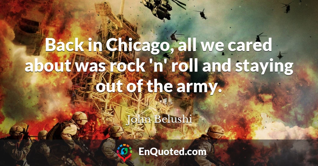 Back in Chicago, all we cared about was rock 'n' roll and staying out of the army.