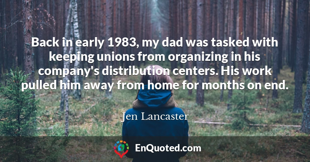 Back in early 1983, my dad was tasked with keeping unions from organizing in his company's distribution centers. His work pulled him away from home for months on end.