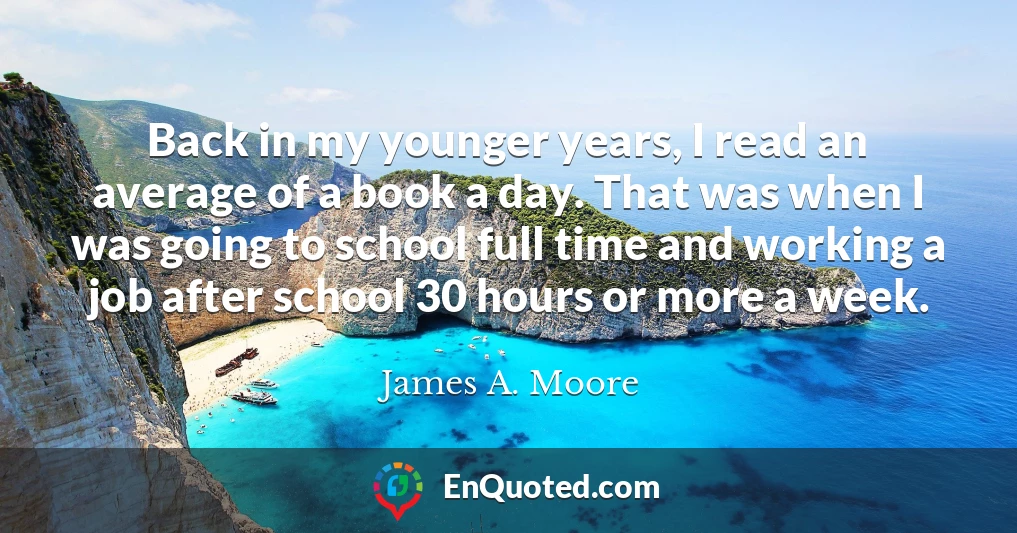 Back in my younger years, I read an average of a book a day. That was when I was going to school full time and working a job after school 30 hours or more a week.
