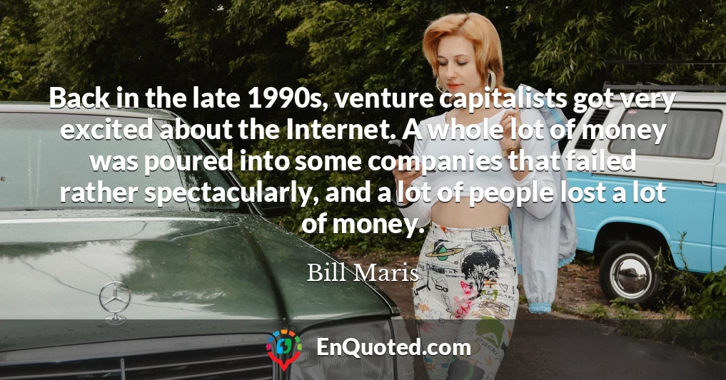 Back in the late 1990s, venture capitalists got very excited about the Internet. A whole lot of money was poured into some companies that failed rather spectacularly, and a lot of people lost a lot of money.