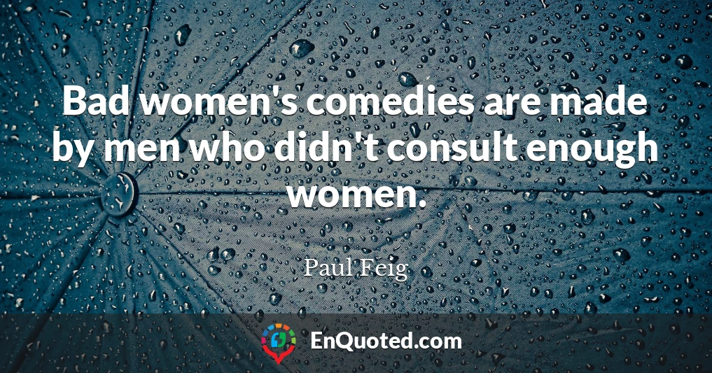 Bad women's comedies are made by men who didn't consult enough women.