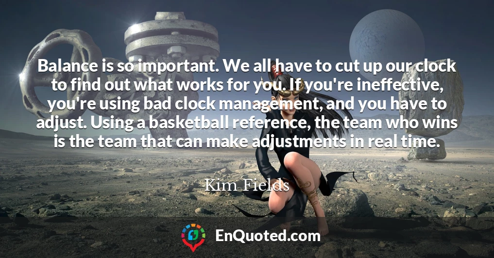 Balance is so important. We all have to cut up our clock to find out what works for you. If you're ineffective, you're using bad clock management, and you have to adjust. Using a basketball reference, the team who wins is the team that can make adjustments in real time.