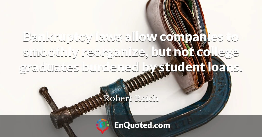 Bankruptcy laws allow companies to smoothly reorganize, but not college graduates burdened by student loans.