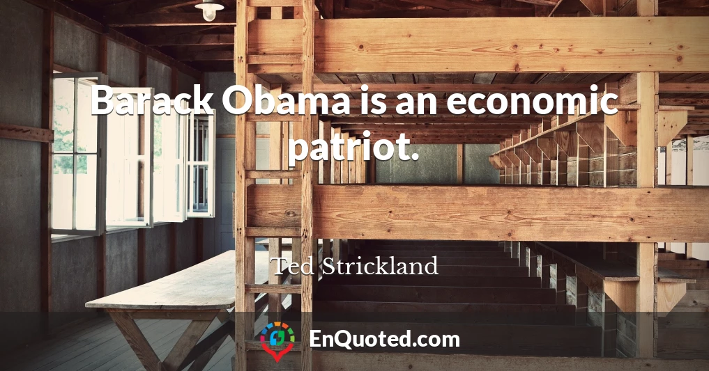 Barack Obama is an economic patriot.