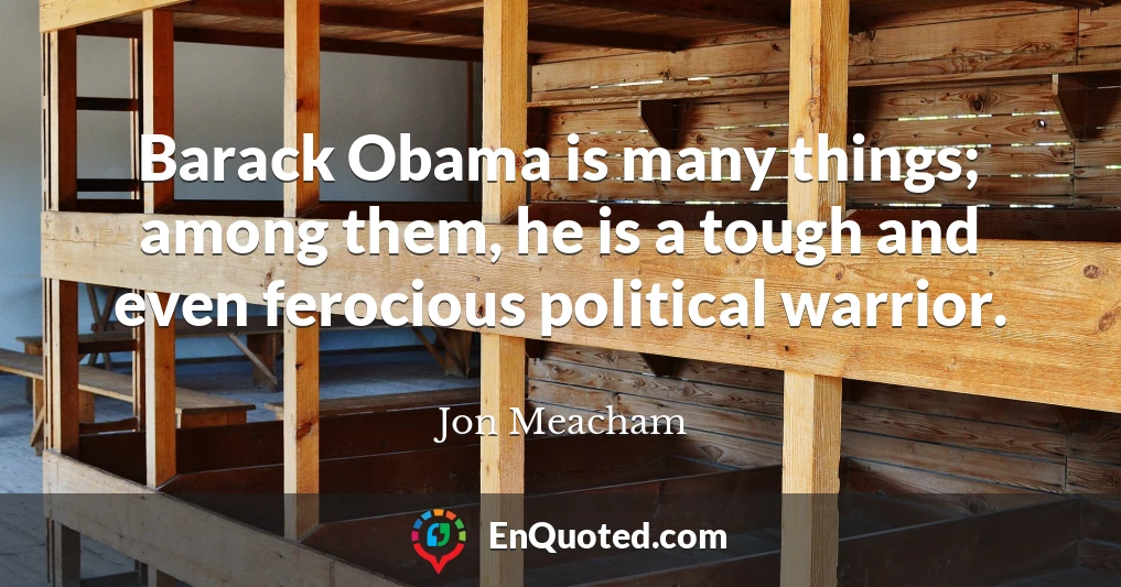 Barack Obama is many things; among them, he is a tough and even ferocious political warrior.