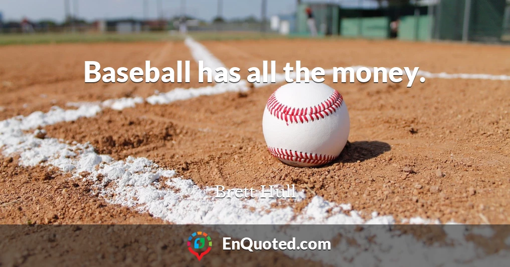 Baseball has all the money.