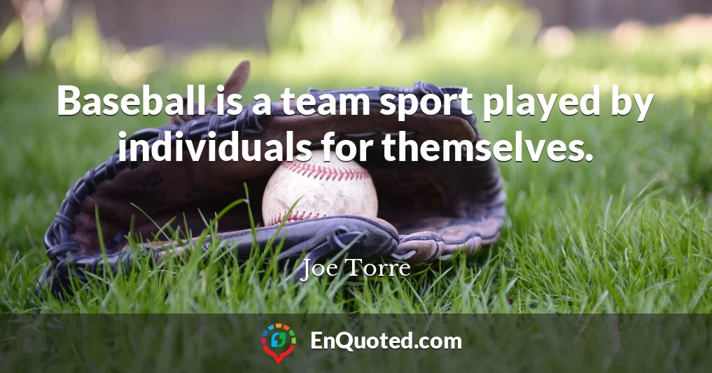 Baseball is a team sport played by individuals for themselves.