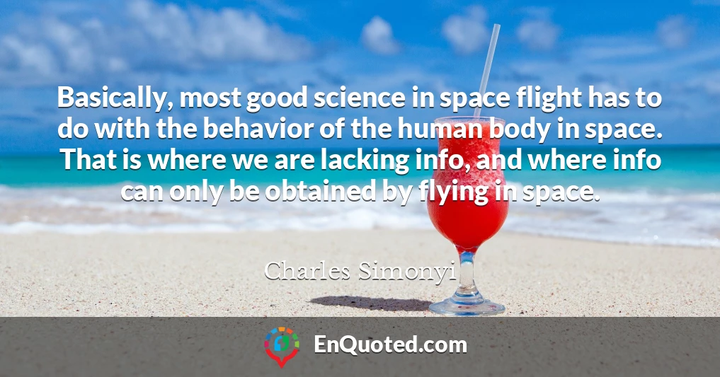 Basically, most good science in space flight has to do with the behavior of the human body in space. That is where we are lacking info, and where info can only be obtained by flying in space.