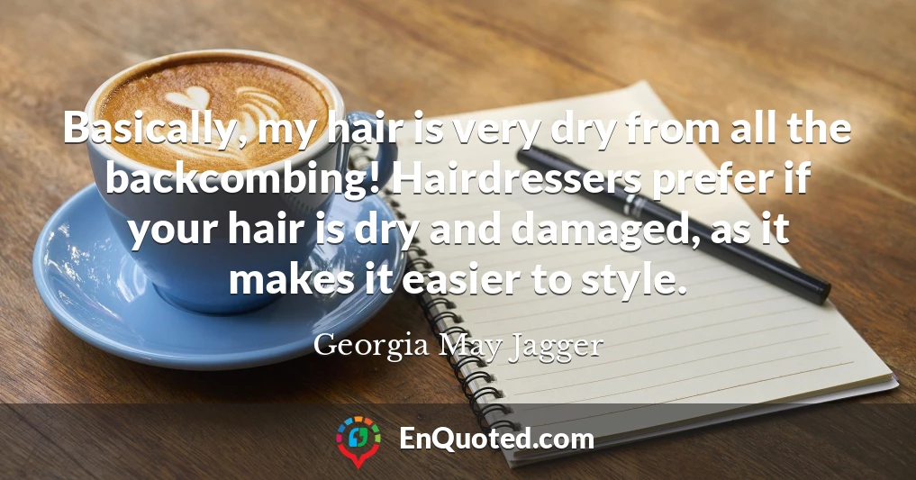 Basically, my hair is very dry from all the backcombing! Hairdressers prefer if your hair is dry and damaged, as it makes it easier to style.