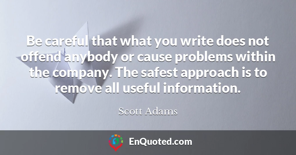 Be careful that what you write does not offend anybody or cause problems within the company. The safest approach is to remove all useful information.