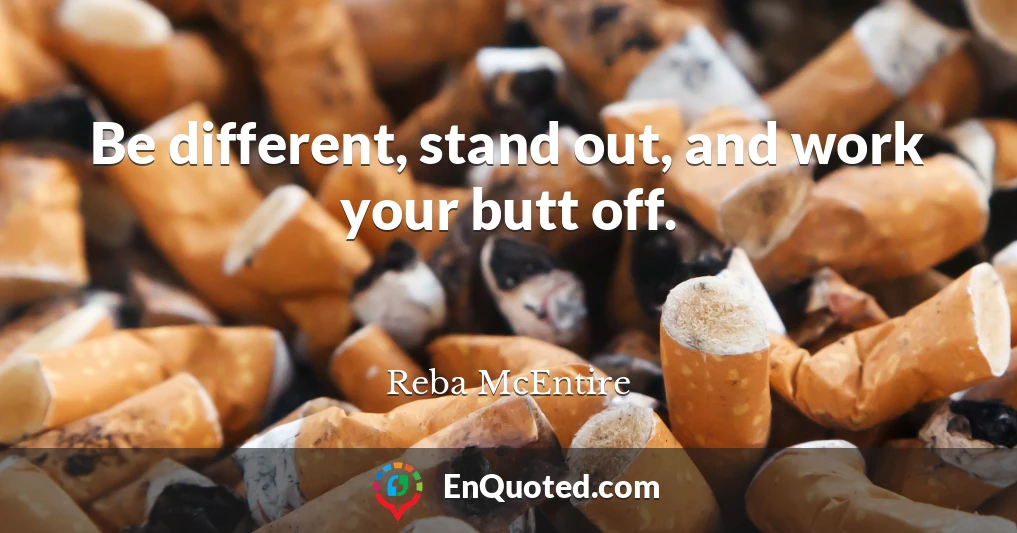 Be different, stand out, and work your butt off.