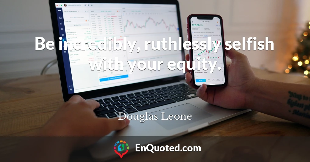 Be incredibly, ruthlessly selfish with your equity.