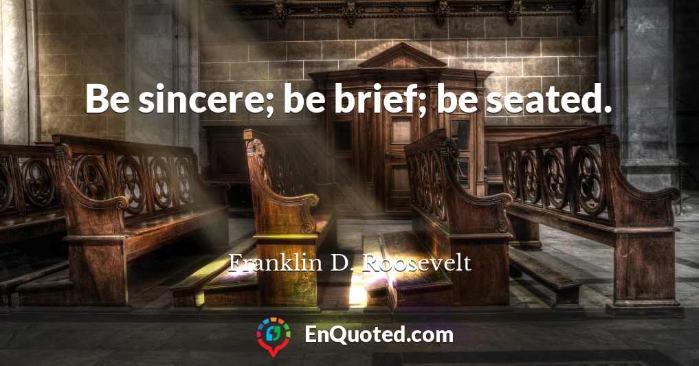 Be sincere; be brief; be seated.