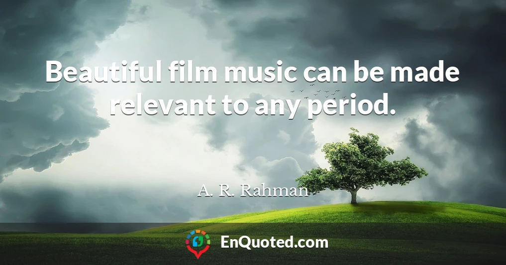 Beautiful film music can be made relevant to any period.