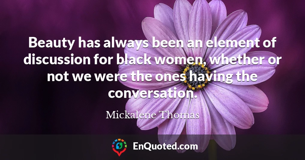 Beauty has always been an element of discussion for black women, whether or not we were the ones having the conversation.