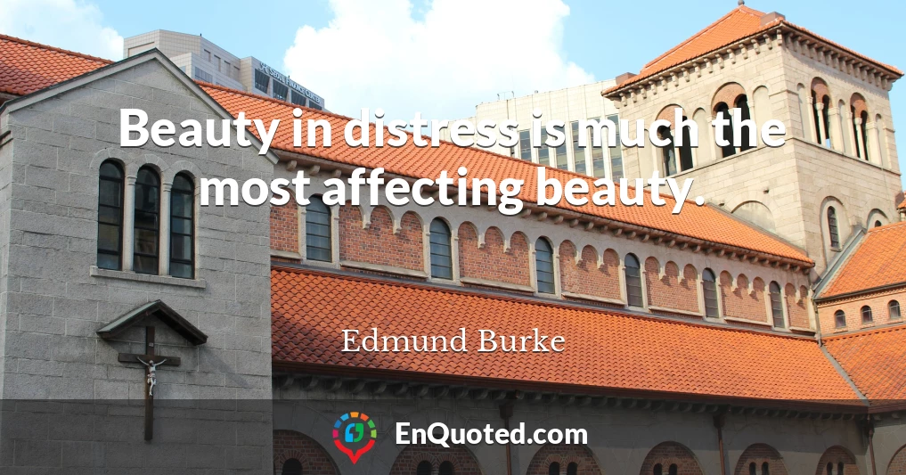 Beauty in distress is much the most affecting beauty.