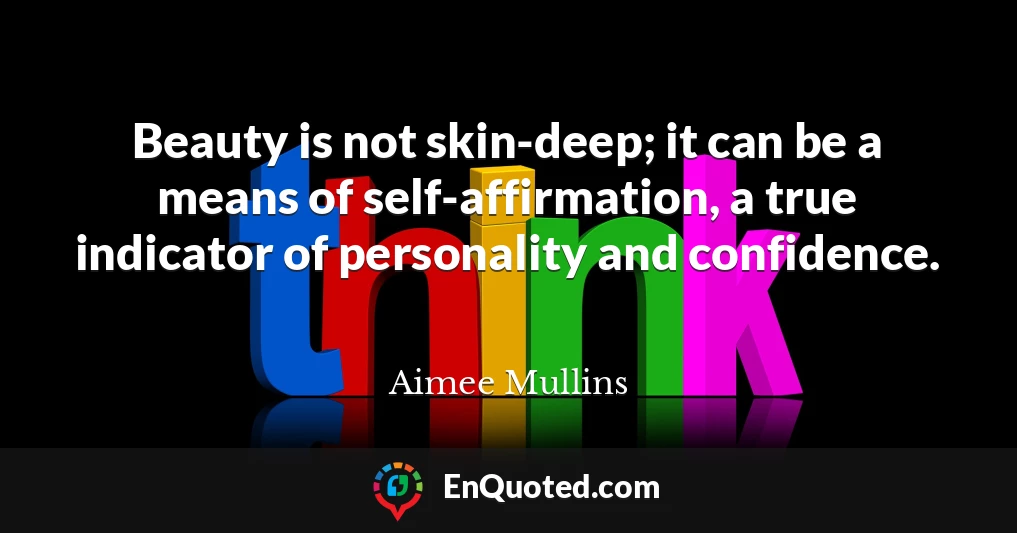 Beauty is not skin-deep; it can be a means of self-affirmation, a true indicator of personality and confidence.