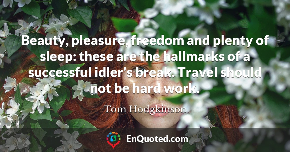 Beauty, pleasure, freedom and plenty of sleep: these are the hallmarks of a successful idler's break. Travel should not be hard work.