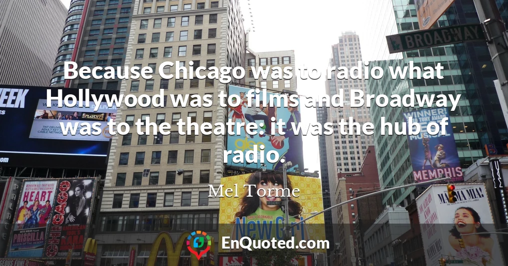 Because Chicago was to radio what Hollywood was to films and Broadway was to the theatre: it was the hub of radio.