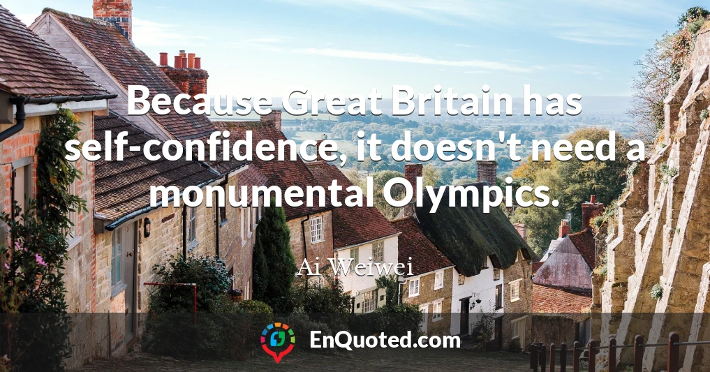 Because Great Britain has self-confidence, it doesn't need a monumental Olympics.