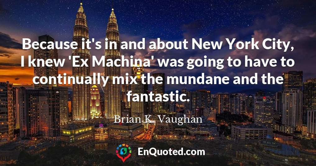 Because it's in and about New York City, I knew 'Ex Machina' was going to have to continually mix the mundane and the fantastic.