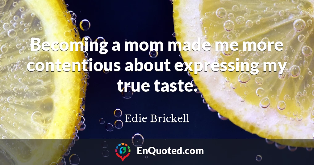 Becoming a mom made me more contentious about expressing my true taste.