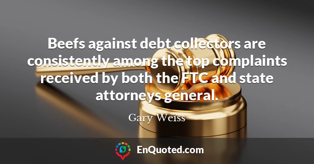 Beefs against debt collectors are consistently among the top complaints received by both the FTC and state attorneys general.