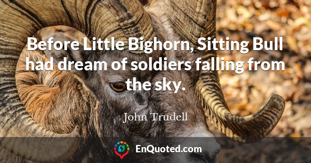 Before Little Bighorn, Sitting Bull had dream of soldiers falling from the sky.