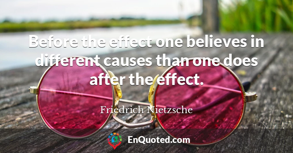Before the effect one believes in different causes than one does after the effect.