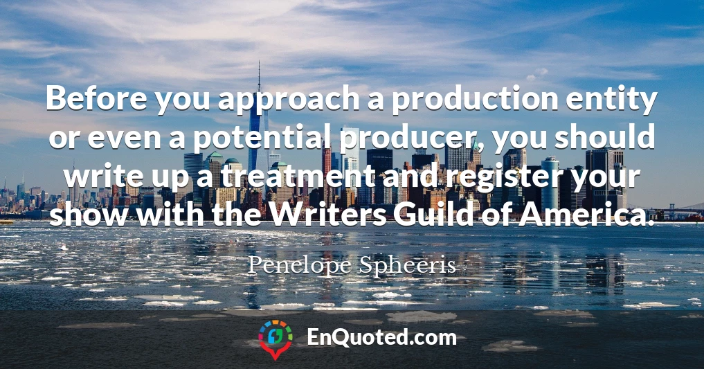 Before you approach a production entity or even a potential producer, you should write up a treatment and register your show with the Writers Guild of America.
