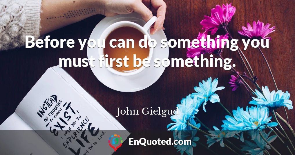 Before you can do something you must first be something.