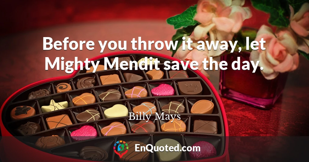 Before you throw it away, let Mighty Mendit save the day.