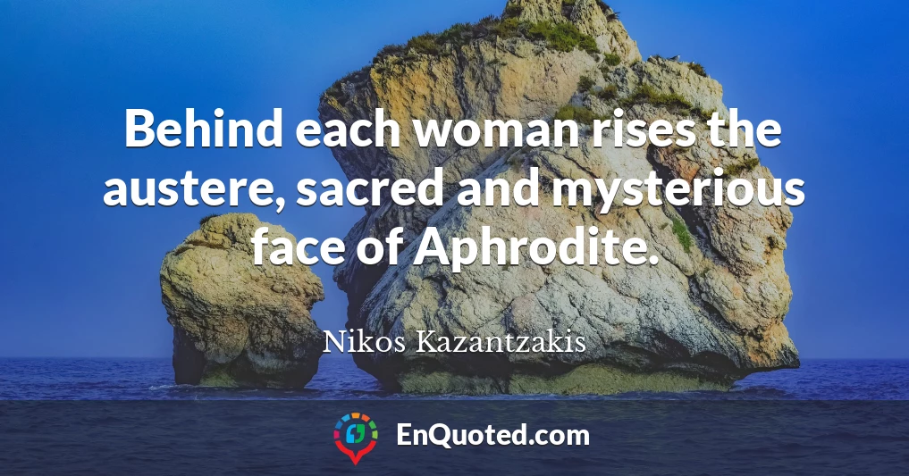 Behind each woman rises the austere, sacred and mysterious face of Aphrodite.