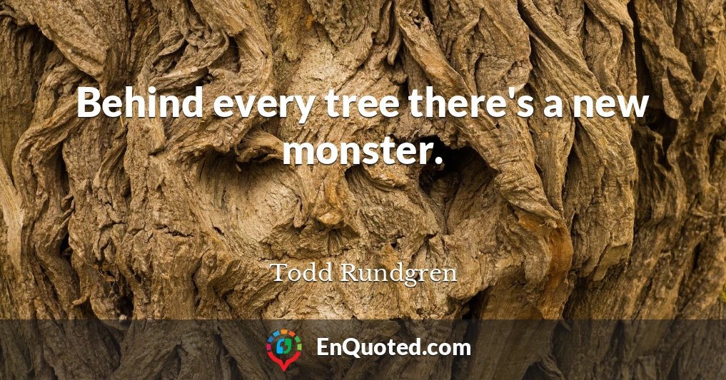 Behind every tree there's a new monster.