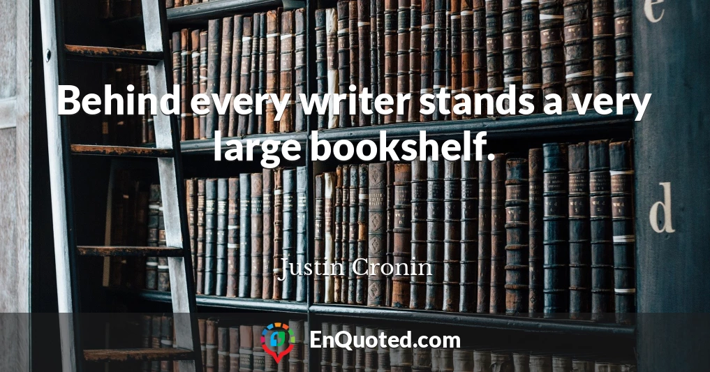 Behind every writer stands a very large bookshelf.
