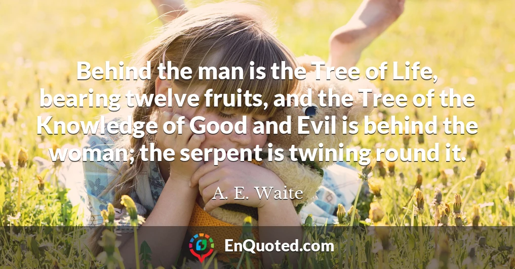 Behind the man is the Tree of Life, bearing twelve fruits, and the Tree of the Knowledge of Good and Evil is behind the woman; the serpent is twining round it.