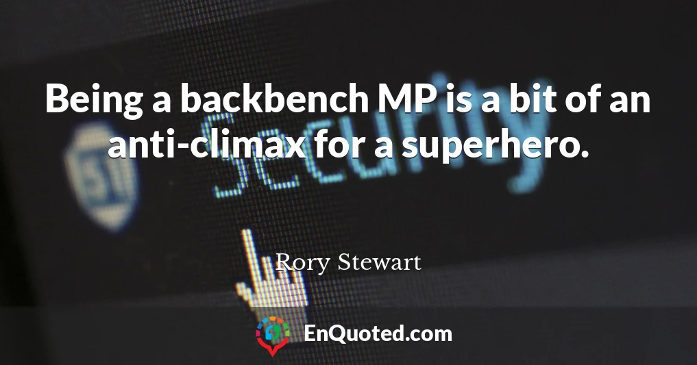 Being a backbench MP is a bit of an anti-climax for a superhero.