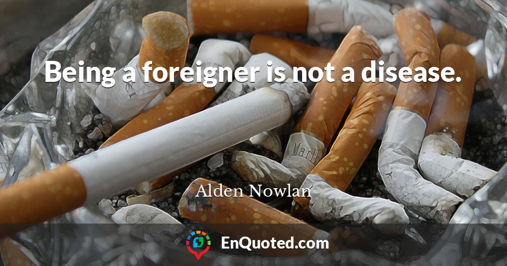Being a foreigner is not a disease.