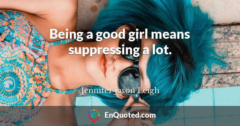 Being a good girl means suppressing a lot.