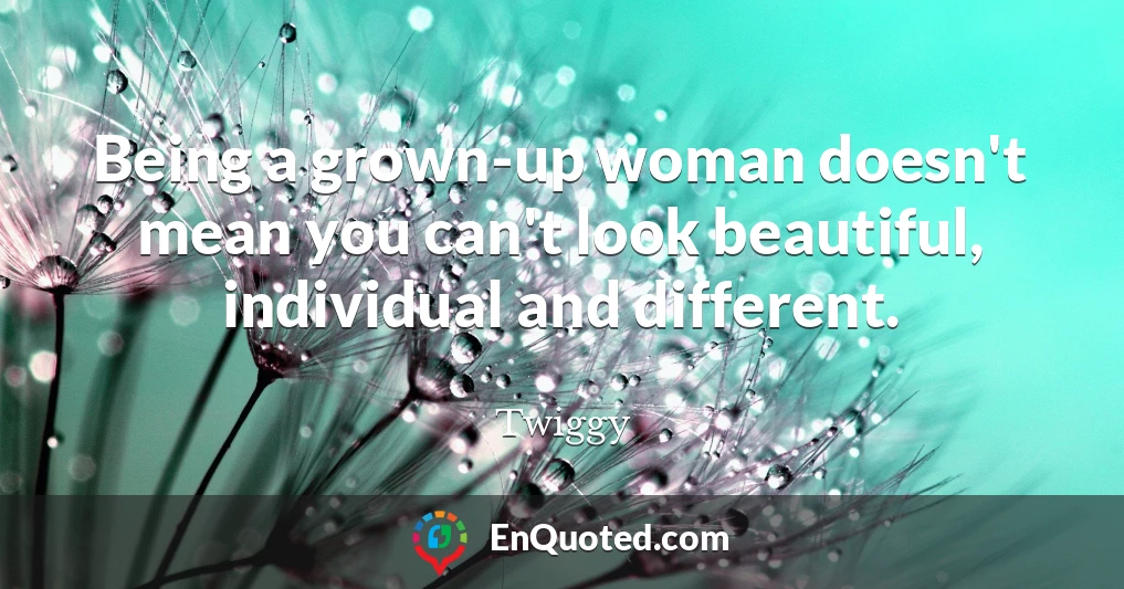 Being a grown-up woman doesn't mean you can't look beautiful, individual and different.