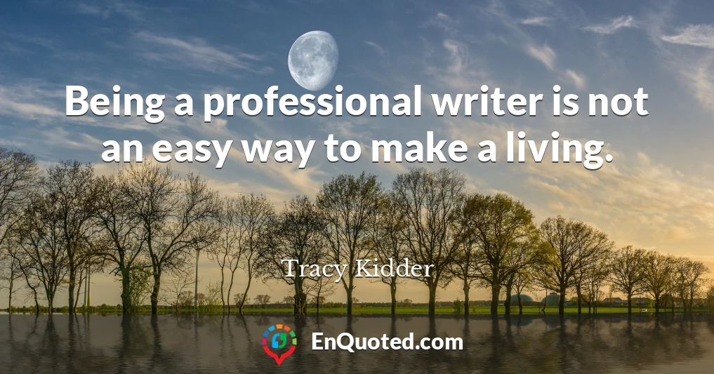 Being a professional writer is not an easy way to make a living.